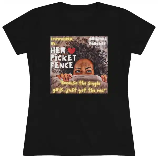 Women's Empowerment Tee- HPF Podcast..."Because the single girls...just got the mic!" - Image 2