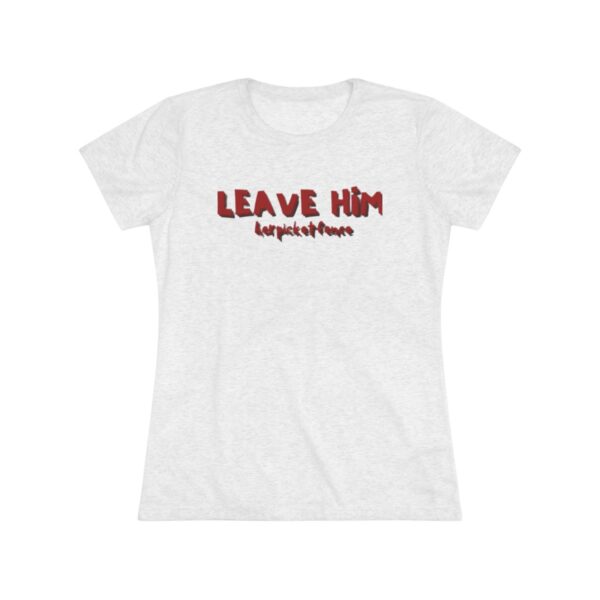 Women's Empowerment Tee- Leave Him - Image 6