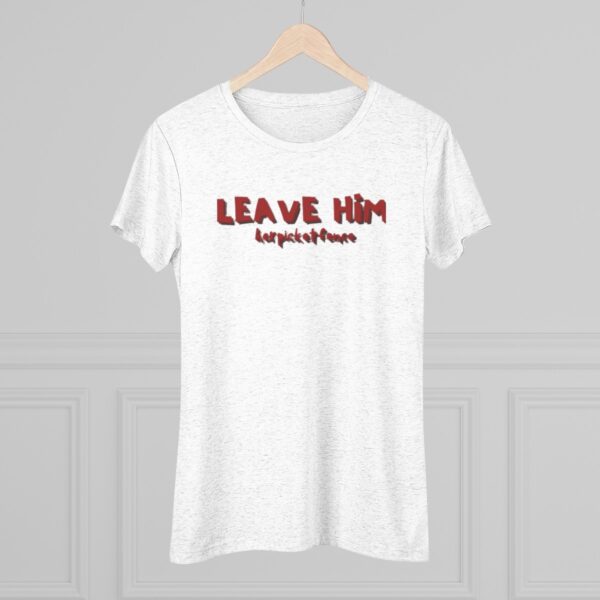 Women's Empowerment Tee- Leave Him - Image 9