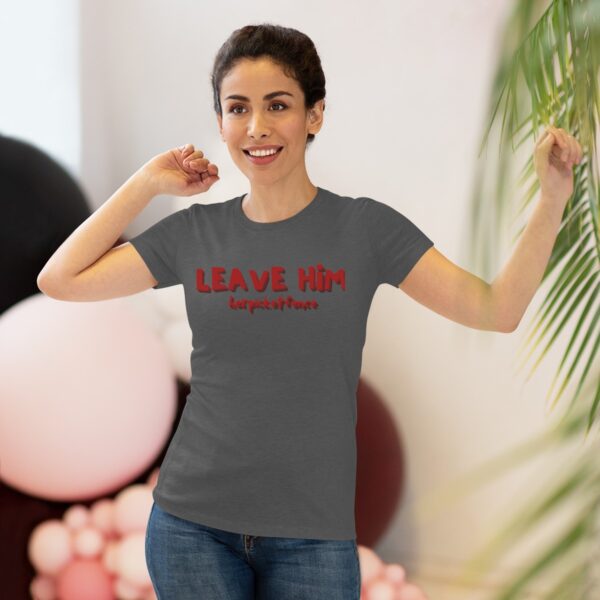 Women's Empowerment Tee- Leave Him - Image 15