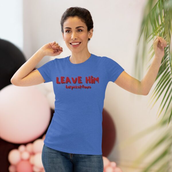 Women's Empowerment Tee- Leave Him - Image 5