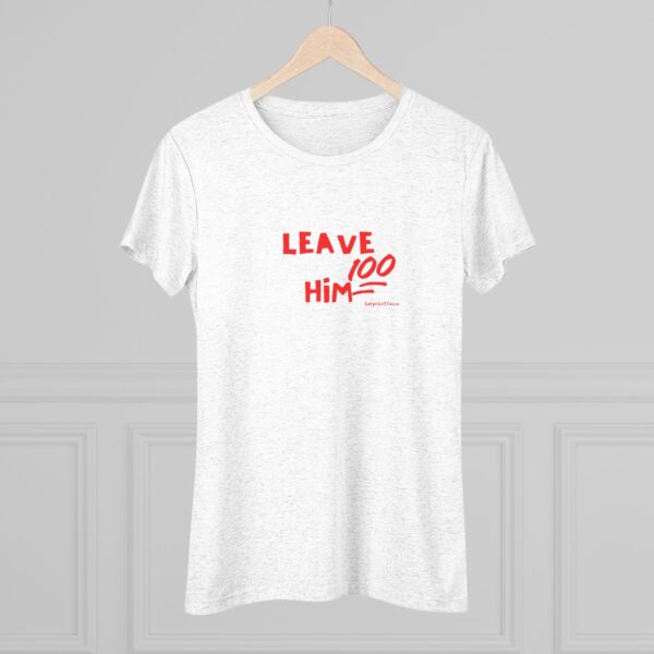 Women's Empowerment Tee- Leave Him 2 - Image 9