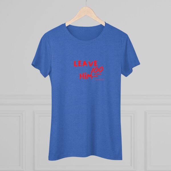 Women's Empowerment Tee- Leave Him 2 - Image 4