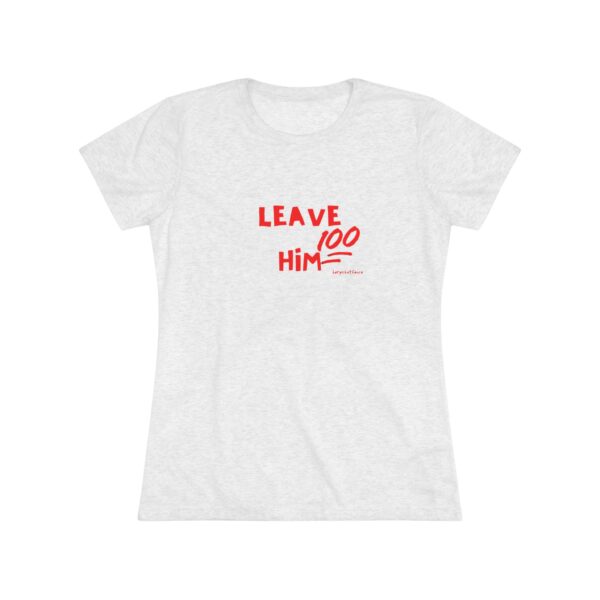 Women's Empowerment Tee- Leave Him 2 - Image 7