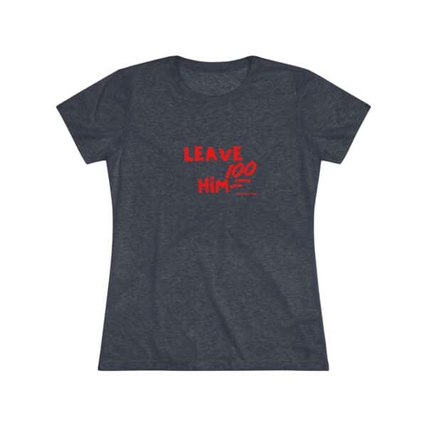 Women's Empowerment Tee- Leave Him 2 - Image 12