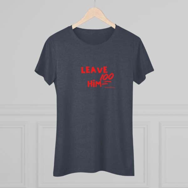 Women's Empowerment Tee- Leave Him 2 - Image 14