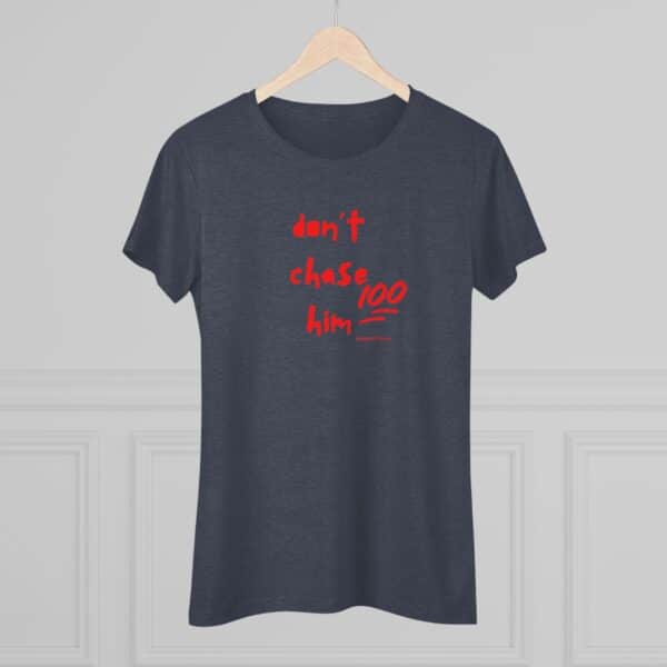 Womens Empowerment Tee- Don't Chase Him - Image 19