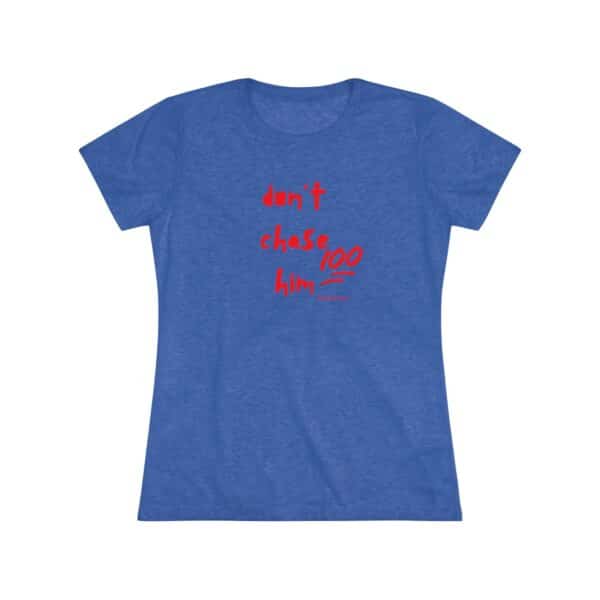 Womens Empowerment Tee- Don't Chase Him - Image 2