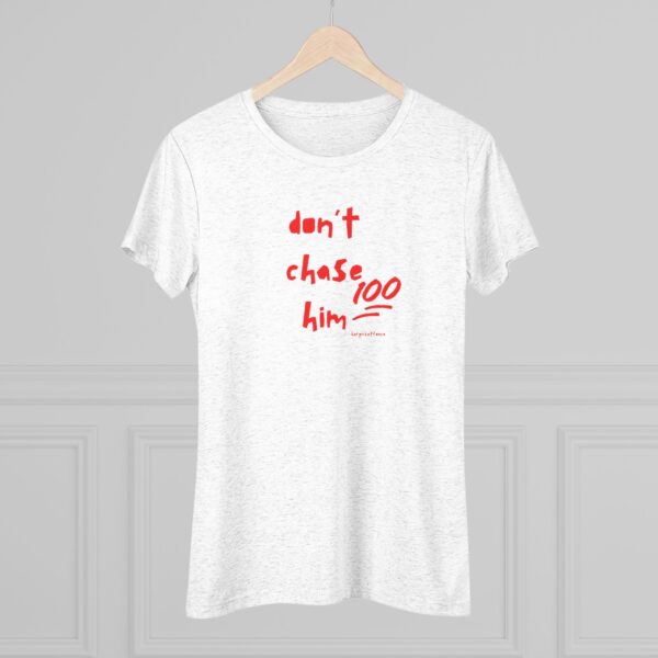 Womens Empowerment Tee- Don't Chase Him - Image 9