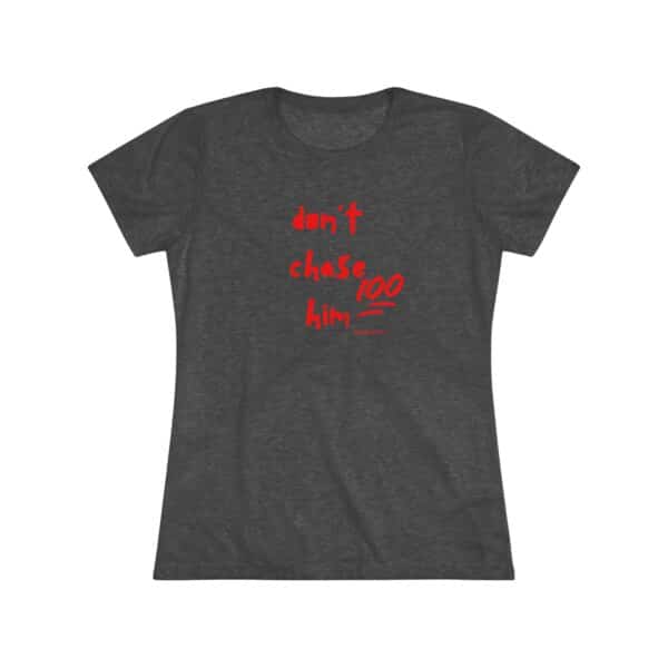 Womens Empowerment Tee- Don't Chase Him - Image 12