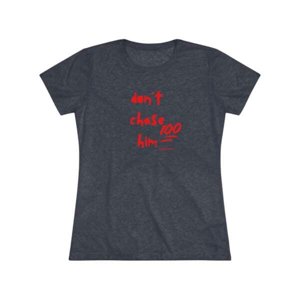 Womens Empowerment Tee- Don't Chase Him - Image 17