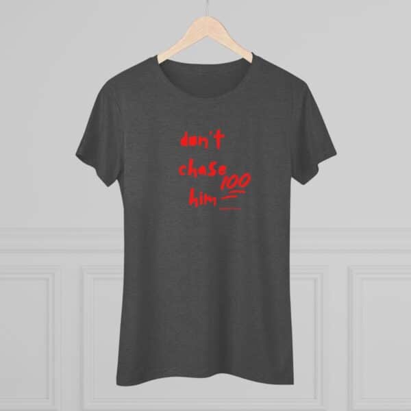 Womens Empowerment Tee- Don't Chase Him - Image 14